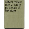 Critical Review (66; V. 1788); Or, Annals of Literature by Tobias George Smollett