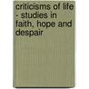 Criticisms Of Life - Studies In Faith, Hope And Despair by Horace James Bridges
