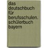 Das Deutschbuch für Berufsschulen. Schülerbuch Bayern