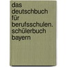 Das Deutschbuch für Berufsschulen. Schülerbuch Bayern by Meike Tholen