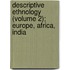 Descriptive Ethnology (Volume 2); Europe, Africa, India