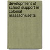 Development of School Support in Colonial Massachusetts door George LeRoy Jackson