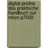 Digital ProLine Das praktische Handbuch zur Nikon P7000