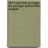 Don't Just Look Younger, Be Younger Without the Scalpel door L. Gardner Margaret