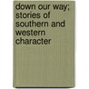 Down Our Way; Stories of Southern and Western Character by Mary Jameson Judah