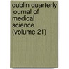 Dublin Quarterly Journal of Medical Science (Volume 21) door General Books