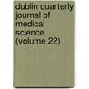 Dublin Quarterly Journal of Medical Science (Volume 22) by General Books