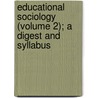 Educational Sociology (Volume 2); A Digest and Syllabus by David Snedden
