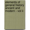 Elements Of General History Ancient And Modern - Vol Ii door Abbe Millot