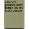 Elizabeth Gaskell's Mary Barton and the Social Question door Jan Dressler