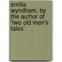 Emilia Wyndham, By The Author Of 'Two Old Men's Tales'.