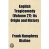English Tragicomedy (Volume 27); Its Origin and History by Frank Humphrey Ristine