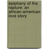 Epiphany Of The Rapture: An African-American Love Story door Racquel Bovier