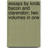 Essays By Lords Bacon And Clarendon; Two Volumes In One by Sir Francis Bacon