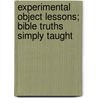 Experimental Object Lessons; Bible Truths Simply Taught door Dave Gray