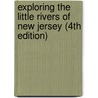 Exploring the Little Rivers of New Jersey (4th Edition) door Margaret Cawley