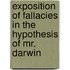Exposition Of Fallacies In The Hypothesis Of Mr. Darwin
