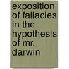 Exposition Of Fallacies In The Hypothesis Of Mr. Darwin by Charles Robert Bree