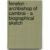 Fenelon - Archbishop Of Cambrai - A Biographical Sketch door H. Lear