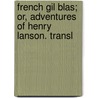 French Gil Blas; Or, Adventures Of Henry Lanson. Transl door Henri Le Maire