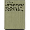 Further Correspondence Respecting The Affairs Of Turkey by Authors Various
