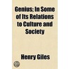 Genius; In Some of Its Relations to Culture and Society door Henry Giles
