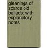 Gleanings of Scarce Old Ballads; With Explanatory Notes door Peter Buchan