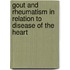 Gout And Rheumatism In Relation To Disease Of The Heart