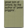 Great Tom Of Oxford, By The Author Of 'Peter Priggins'. by Joseph Thomas J. Hewlett