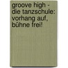 Groove High - Die Tanzschule: Vorhang auf, Bühne frei! by Amelie Sarn