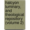 Halcyon Luminary, And Theological Repository (Volume 2) by Unknown Author