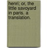 Henri; Or, The Little Savoyard In Paris. A Translation. by Lizzie P. Lewis