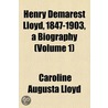 Henry Demarest Lloyd, 1847-1903, A Biography (Volume 1) door Caroline Augusta Lloyd