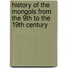 History Of The Mongols From The 9th To The 19th Century door Henry Hoyle Howorth