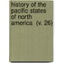 History Of The Pacific States Of North America  (V. 26)