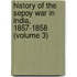 History Of The Sepoy War In India, 1857-1858 (Volume 3)