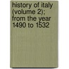 History of Italy (Volume 2); From the Year 1490 to 1532 door Francesco Guicciardini