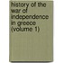 History of the War of Independence in Greece (Volume 1)