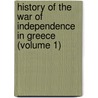 History of the War of Independence in Greece (Volume 1) door Thomas Keightley