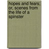 Hopes And Fears; Or, Scenes From The Life Of A Spinster by Charlotte M. Yonge