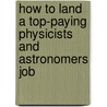 How To Land A Top-Paying Physicists And Astronomers Job door Brad Andrews