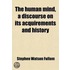 Human Mind; A Discourse On Its Acquirements And History
