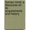 Human Mind; A Discourse On Its Acquirements And History by Stephen Watson Fullom