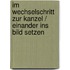 Im Wechselschritt Zur Kanzel / Einander Ins Bild Setzen