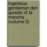 Ingenious Gentleman Don Quixote of La Mancha (Volume 5) door Miguel de Cervantes Saavedra