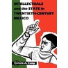 Intellectuals And The State In Twentieth-Century Mexico by Roderic Ai Camp