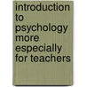 Introduction To Psychology More Especially For Teachers by Thomas Loveday