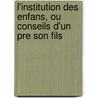 L'Institution Des Enfans, Ou Conseils D'Un Pre Son Fils door Nicolas Fran ois de Neu