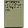 Lady Bountiful - A Story Of Years - A Play In Four Acts door Sir Arthur Wing Pinero