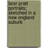 Later Pratt Portraits; Sketched In A New England Suburb